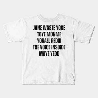 JONE WASTE YORE TOYE MONME YORALL REDIII THE VOICE INSOIDE MOYE YEDD Kids T-Shirt